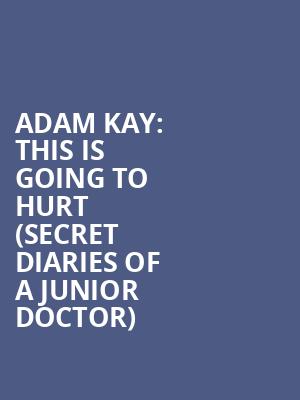 Adam Kay: This Is Going To Hurt (Secret Diaries Of A Junior Doctor) at Garrick Theatre